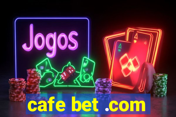 cafe bet .com